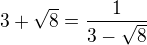$3+\sqrt{8}=\frac{1}{3-\sqrt{8}}$
