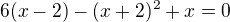 $6(x-2) - (x+2)^{2} + x= 0$