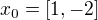$x_0=[1,-2]$