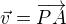 $\vec{v}=\overrightarrow{PA}$