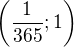 $\left(\frac1{365}; 1\right)$