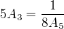 $5A_3=\frac{1}{8A_5}$