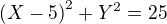 ${(X-5)}^2+{Y}^2=25$