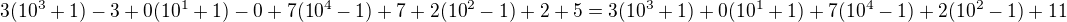 $3(10^3+1)-3+0(10^1+1)-0+7(10^4-1)+7 + 2(10^2-1)+2 + 5= 3(10^3+1)+0(10^1+1)+7(10^4-1)+2(10^2-1)+11$