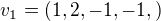$v_1 = (1, 2, -1, -1, )$