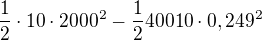 $\frac12\cdot10\cdot2000^2-\frac12 40010\cdot 0,249^2$