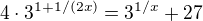 $4\cdot 3^{1+1/(2x)}=3^{1/x}+27$