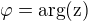 $\varphi=\rm{arg}(z)$