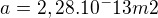 $a = 2,28.10^-13 m2$