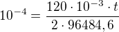 $10^{-4}=\frac{120\cdot 10^{-3}\cdot t}{2\cdot 96484,6}$