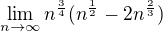 $\lim_{n\to\infty} n^{\frac 34}(n^{\frac 12} -2n^{\frac 23})$