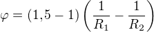 $\varphi=(1,5-1)\left(\frac1{R_1}-\frac1{R_2}\right)$