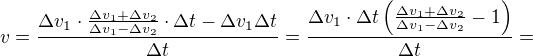 $v=\frac{\Delta v_{1}\cdot \frac{\Delta v_{1}+\Delta v_{2}}{\Delta v_{1}-\Delta v_{2}}\cdot \Delta t -\Delta v_{1}\Delta t}{\Delta t}=\frac{\Delta v_{1}\cdot \Delta t\(\frac{\Delta v_{1}+\Delta v_{2}}{\Delta v_{1}-\Delta v_{2}} -1\)}{\Delta t}=$