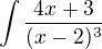 $\int\frac{4x+3}{(x-2)^3}$