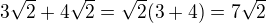 $3\sqrt 2+4\sqrt 2=\sqrt 2(3+4)=7\sqrt 2$