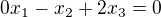 $0x_{1 }- x_{2} + 2x_{3}=0 $