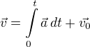 $\vec{v}=\int\limits_{0}^{t} \vec{a}\,dt+\vec{v_0}$