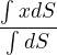 $\frac{\int_{}^{}xdS}{\int_{}^{}dS}$