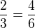 $\frac{2}{3}=\frac{4}{6}$