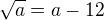$\sqrt{a}=a-12$