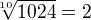 $\sqrt[10]{1024}=2$