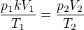 $\frac{p_1 k V_1}{T_1} = \frac{p_2 V_2}{T_2}$