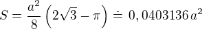 $S=\frac{a^2}{8}\left(2\sqrt{3}-\pi\right)\doteq\,0,0403136\,a^2$