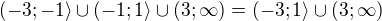 $(-3;-1\rangle\cup (-1;1\rangle\cup (3;\infty )=(-3;1\rangle\cup (3;\infty )$