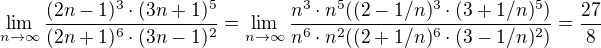 $\lim_{n\to\infty} \frac{(2n-1)^{3}\cdot (3n+1)^{5}}{(2n+1)^{6}\cdot (3n-1)^{2}}=\lim_{n\to\infty} \frac{n^3\cdot n^5((2-1/n)^{3}\cdot (3+1/n)^{5})}{n^6\cdot n^2((2+1/n)^{6}\cdot (3-1/n)^{2})}=\frac{27}{8}$