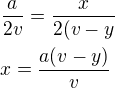 $\frac{a}{2v}=\frac{x}{2(v-y}\nlx=\frac{a(v-y)}{v}$