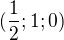 $(\frac{1}{2};1;0) $