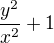 $\frac{y^2}{x^2}+1$