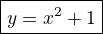 $\red\boxed{y=x^2+1}$