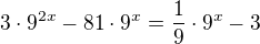 kopírovat do textarea $3\cdot 9^{2x}-81\cdot 9^x=\frac19\cdot 9^x-3$