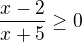 $\frac{x-2}{x+5}\ge 0$