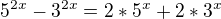 $5^{2x}-3^{2x}=2*5^{x}+2*3^{x}$