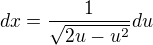 $dx=\frac{1}{\sqrt{2u-u^{2}}}du$