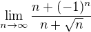 $\lim_{n\rightarrow\infty}\frac{n + (-1)^n}{n+\sqrt n} $
