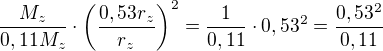 $\frac{M_z}{0,11M_z}\cdot \left(\frac{0,53r_z}{r_z}\right)^2=\frac{1}{0,11}\cdot 0,53^{2}=\frac{0,53^{2}}{0,11}$