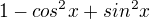$1-cos^2x+sin^2x$