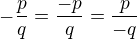 $-\frac{p}{q}=\frac{-p}{q}=\frac{p}{-q}$