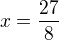 $x=\frac{27}8$