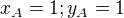 $ x_A=1; y_A=1$