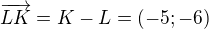 $\overrightarrow{LK}=K-L=(-5; -6)$