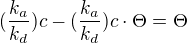 $(\frac{k_{a}}{k_{d}})c - (\frac{k_{a}}{k_{d}})c\cdot \Theta =\Theta$