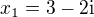 $x_1 = 3-2\mathrm{i}$