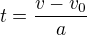 $t=\frac{v-v_0}{a}$