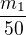 $\frac{m_{1}}{50}$