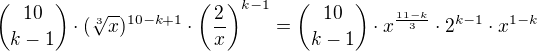 ${10 \choose k-1}\cdot(\sqrt[3]{x})^{10-k+1}\cdot\bigg( \frac{2}{x}\bigg)^{k-1}={10 \choose k-1}\cdot x^\frac{11-k}{3}\cdot2^{k-1}\cdot x^{1-k}$