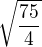 $\sqrt{\frac{75}{4}}$